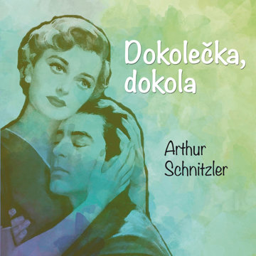 

Arthur Schnitzler: Dokolečka, dokola