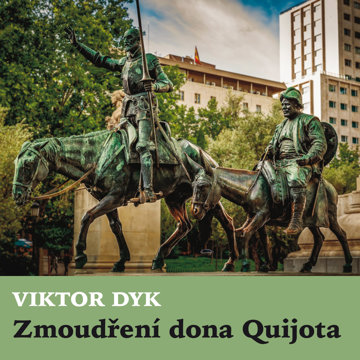 

Viktor Dyk: Zmoudření dona Quijota