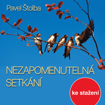 

Pavel Štolba: Nezapomenutelná setkání