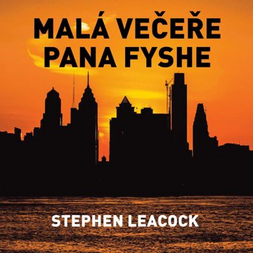 

Stephen Leacock: Malá večeře pana Fyshe