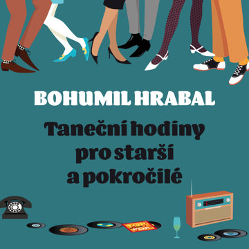 

Bohumil Hrabal: Taneční hodiny pro starší a pokročilé