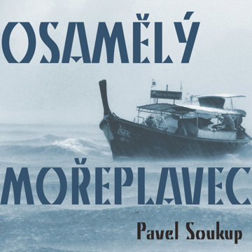 

Pavel Soukup: Osamělý mořeplavec