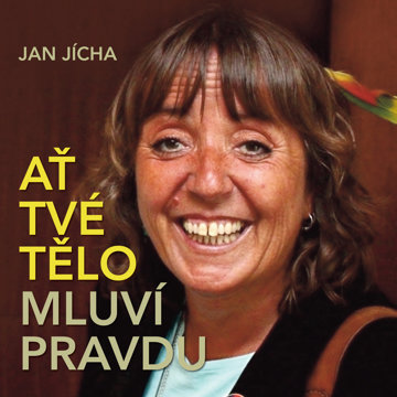 

Jan Jícha: Ať tvé tělo mluví pravdu