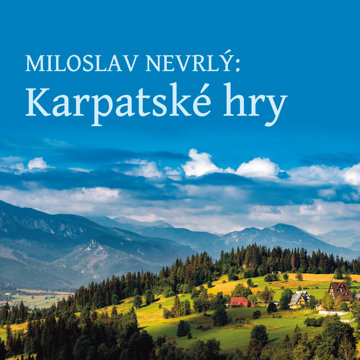 

Miloslav Nevrlý: Karpatské hry