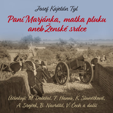

J.K.Tyl: Paní Marjánka, matka pluku aneb Ženské srdce