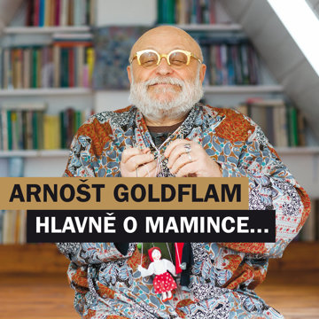 

Arnošt Goldflam: Hlavně o mamince...