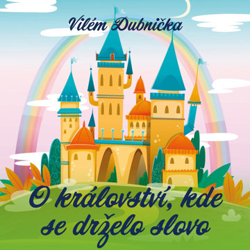 

Vilém Dubnička: O království, kde se drželo slovo