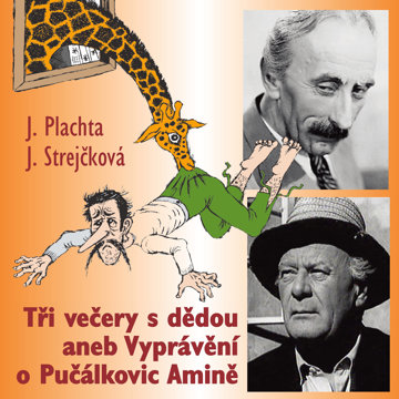 

J.Plachta, J. Strejčková: Tři večery s dědou aneb Vyprávění o Pučálkovic Amině