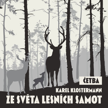 

Karel Klostermann: Ze světa lesních samot (četba)