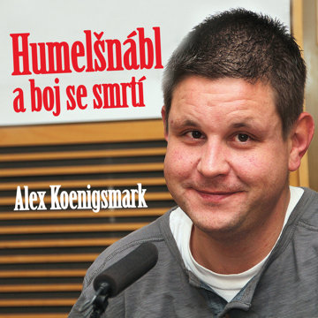 

Alex Koenigsmark: Humelšnábl a boj se smrtí