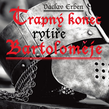 

Václav Erben: Trapný konec rytíře Bartoloměje