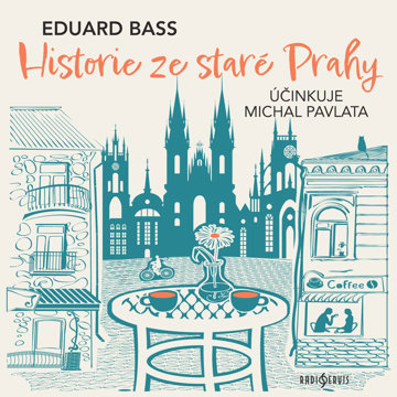 

Eduard Bass: Historie ze staré Prahy