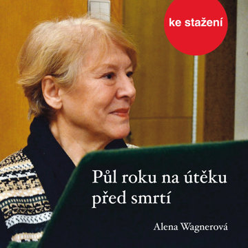 

Alena Wagnerová: Půl roku na útěku před smrtí
