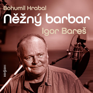 

Bohumil Hrabal: Něžný barbar