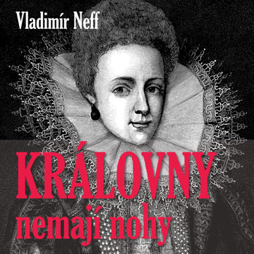 

Vladimír Neff: Královny nemají nohy