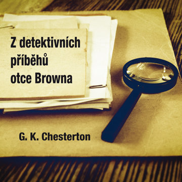 

G.K. Chesterton: Z detektivních příběhů otce Browna