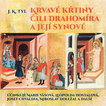

J. K. Tyl: Krvavé křtiny čili Drahomíra a její synové