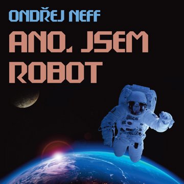 

Ondřej Neff: Ano, jsem robot