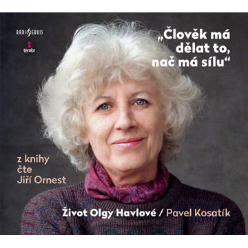 

Pavel Kosatík: Člověk má dělat to, nač má sílu - Život Olgy Havlové