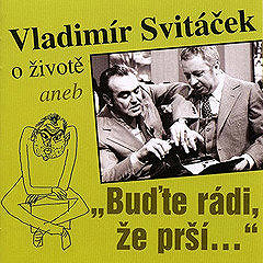

O životě aneb „Buďte rádi, že prší“
