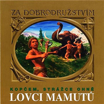 

Lovci mamutů - Kopčem, strážce ohně