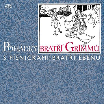 

Pohádky bratří Grimmů /s písničkami bratří Ebenů/