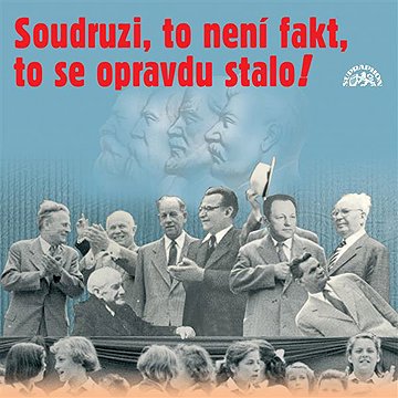 

Soudruzi, to není fakt, to se opravdu stalo!