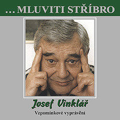 

...Mluviti stříbro - Josef Vinklář - Vzpomínkové vyprávění
