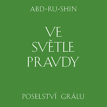 

Ve světle Pravdy. Poselství Grálu