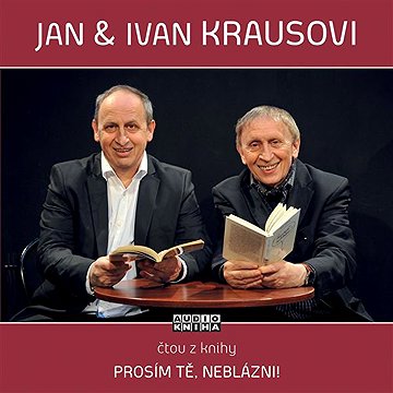 

Prosím tě, neblázni!