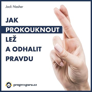

Jak prokouknout lež a odhalit pravdu
