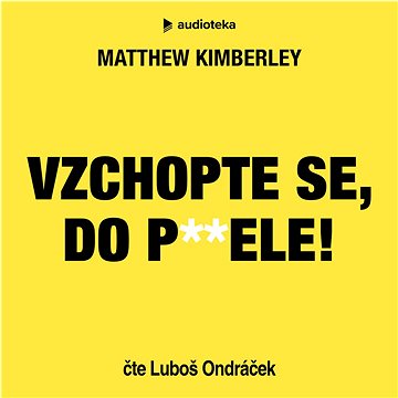 

Vzchopte se, do p**ele!