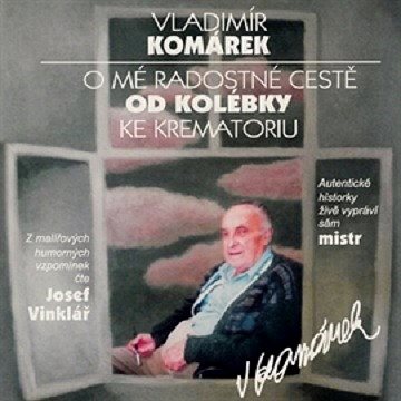 

O mé radostné cestě od kolébky ke krematoriu