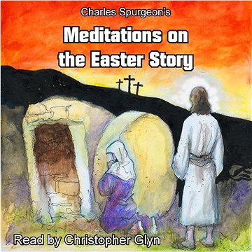 

Charles Spurgeon's Meditations On The Easter Story