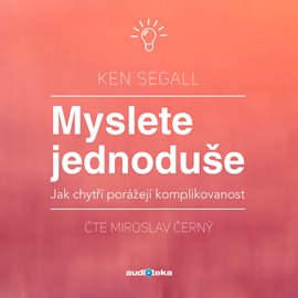 

Myslete jednoduše - Jak chytří porážejí komplikovanost