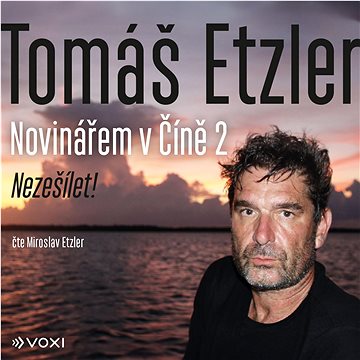 

Novinářem v Číně 2: Nezešílet!