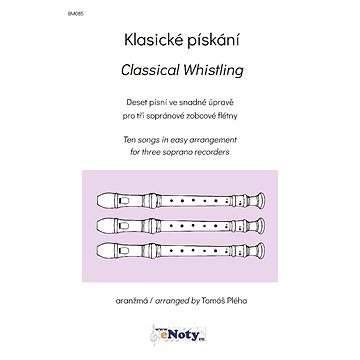

Klasické pískání / 10 skladeb klasické hudby ve snadné úpravě pro tři sopránové zobcové flétny