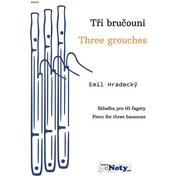 

Tři bručouni - Emil Hradecký / skladba pro tři fagoty
