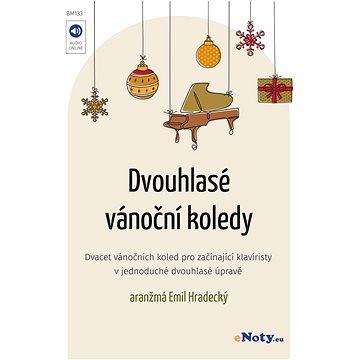 

Dvouhlasé vánoční koledy (arr. Emil Hradecký) / známé české koledy v jednoduché dvouhlasé úpravě pro