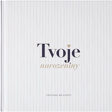 

Tvoje narozeniny: Kniha pro oslavence - místo pro vzkazy a přání od rodiny a přátel