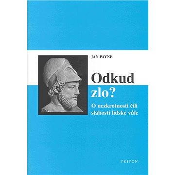 

Odkud zlo O nezkrotnosti čili slabosti lidské vůle