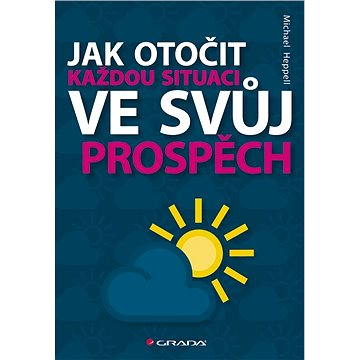 

Jak otočit každou situaci ve svůj prospěch