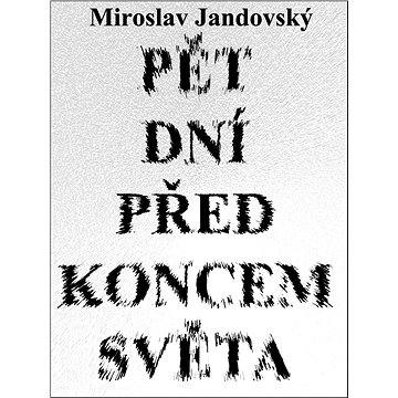 

Pět dní před koncem světa