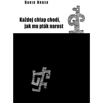 

Každej chlap chodí, jak mu pták narost