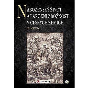 

Náboženský život a barokní zbožnost v českých zemích