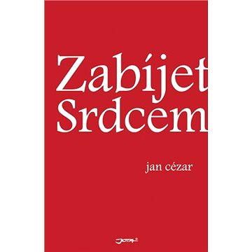 

Zabijet srdcem