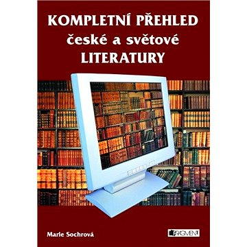 

KOMPLETNÍ PŘEHLED české a světové LITERATURY