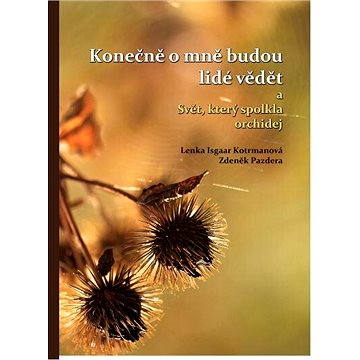 

Konečně o mně budou lidé vědět a Svět, který spolkla orchidej