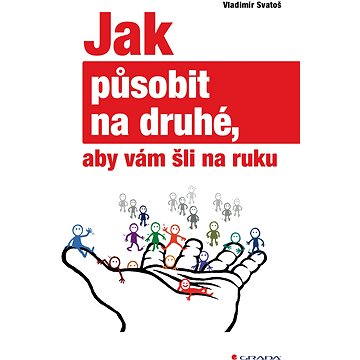 

Jak působit na druhé, aby vám šli na ruku