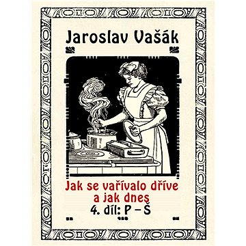 

Jak se vařívalo dříve a jak dnes, 4. díl: P–Š